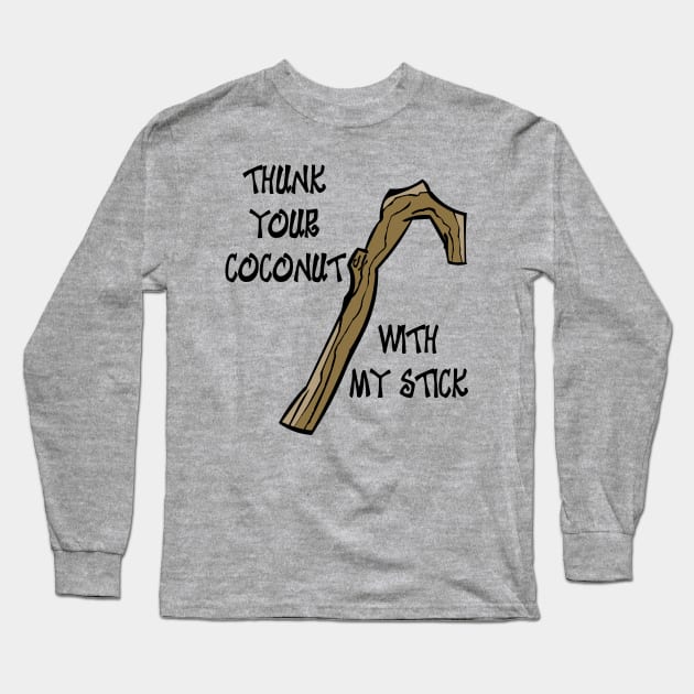 Thunk Your Coconut with my Stick Long Sleeve T-Shirt by Rackham